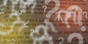 Picture of a Bible open to James 1:5-6 with question marks floating over the text on how to question God