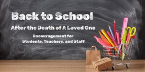 Chalk board and school supplies. Message reads: Back to school after the death of a loved one, encouragement for students, teachers and staff