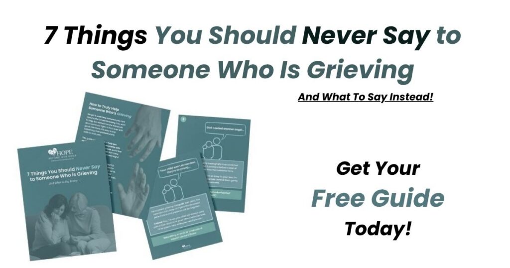 7 Things You should never say to someone who is grieving, and what to say instead: Free Guide