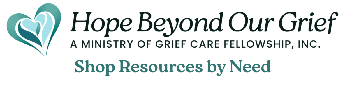 Hope Beyond Our Grief: Shop Resources by Need
